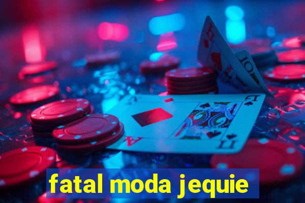 fatal moda jequie